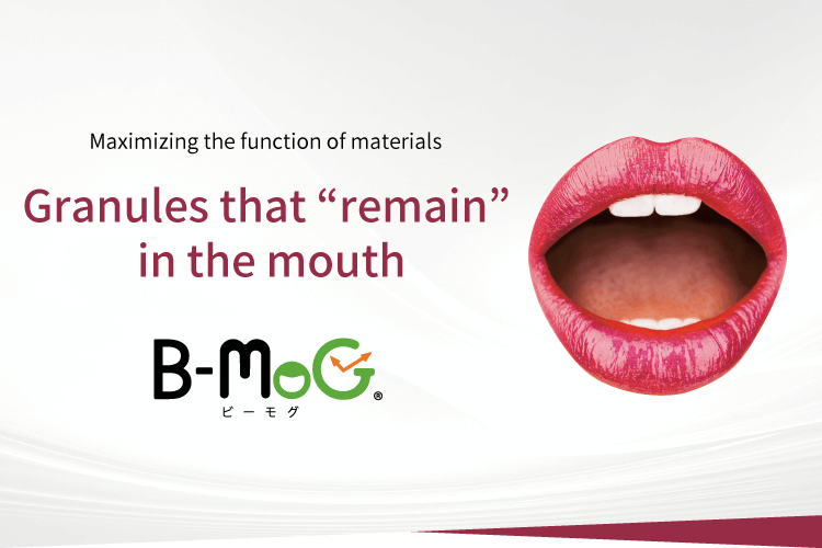 Maximizing the function of materials Granules that &ldquo;remain&rdquo; in the mouth B-MoG