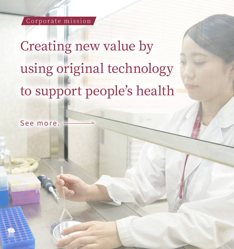 Corporate mission Creating new value by using original technology to support people&rsquo;s health