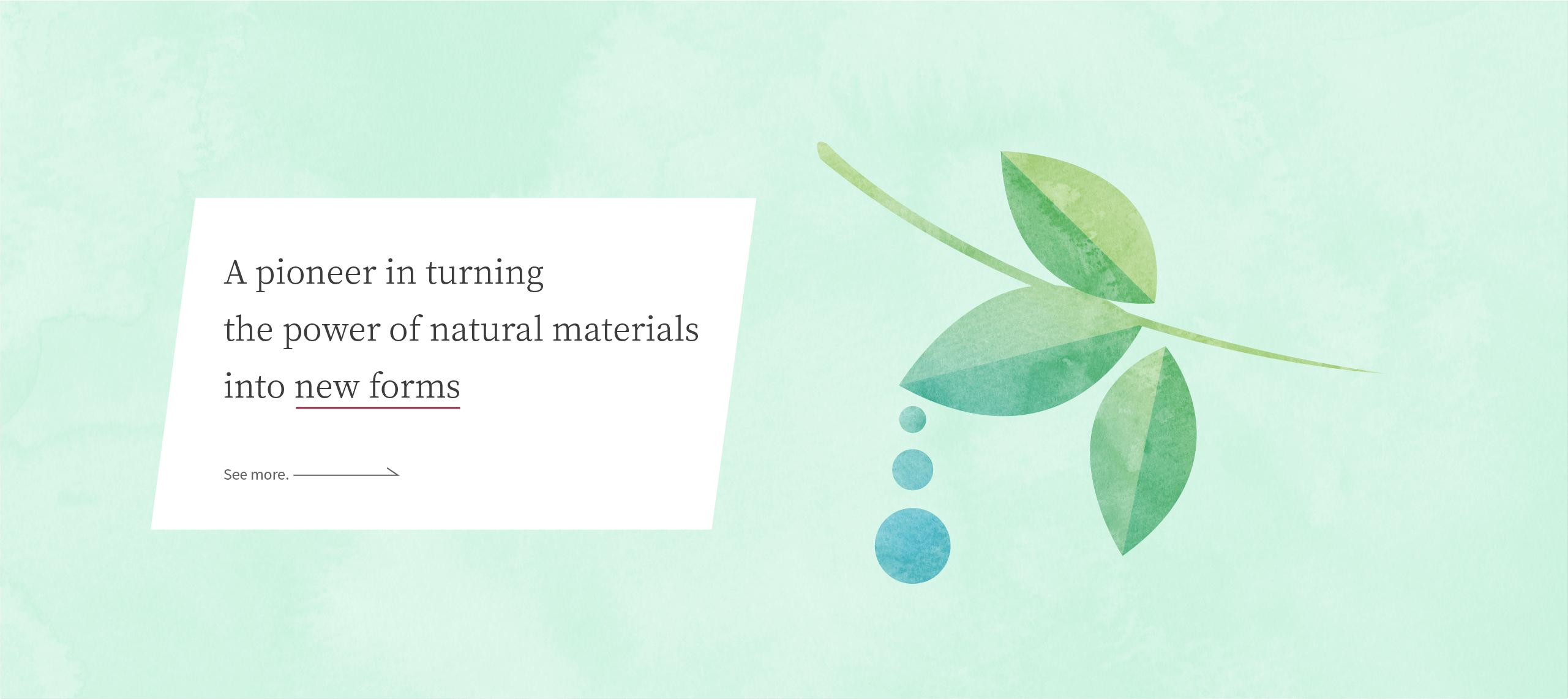 A pioneer in turning the power of natural materials into new forms